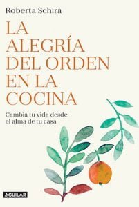 La alegría del orden en la cocina: Cambia tu vida desde el alma de tu casa