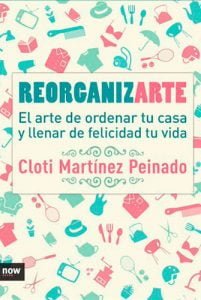 Reorganizarte: El arte de ordenar tu casa y llenar de felicidad tu vida
